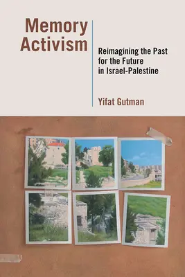Activismo por la memoria: Reimaginar el pasado para el futuro en Israel-Palestina - Memory Activism: Reimagining the Past for the Future in Israel-Palestine