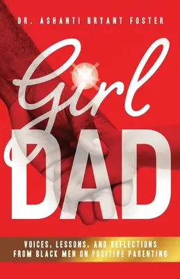 Girl Dad: Voces, lecciones y reflexiones de hombres negros sobre la paternidad positiva - Girl Dad: Voices, Lessons, and Reflections from Black Men on Positive Parenting