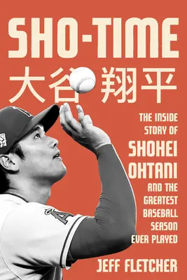Sho-Time: La historia interior de Shohei Ohtani y la mejor temporada de béisbol jamás jugada - Sho-Time: The Inside Story of Shohei Ohtani and the Greatest Baseball Season Ever Played