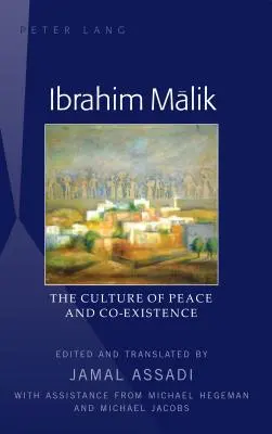 Ibrahim Mālik The Culture of Peace and Co-Existence - Traducido por Jamal Assadi, con la ayuda de Michael Hegeman y Michael J - Ibrahim Mālik: The Culture of Peace and Co-Existence - Translated by Jamal Assadi, with Assistance from Michael Hegeman and Michael J