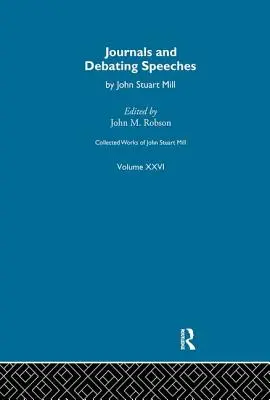 Obras Completas de John Stuart Mill: XXVI. Diarios y discursos de debate Vol a - Collected Works of John Stuart Mill: XXVI. Journals and Debating Speeches Vol a