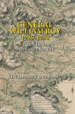 General William Roy, 1726-1790: Padre del Ordnance Survey - General William Roy, 1726-1790: Father of the Ordnance Survey