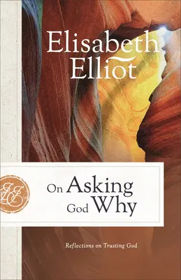 Preguntando a Dios por qué: Reflexiones sobre la confianza en Dios - On Asking God Why: Reflections on Trusting God