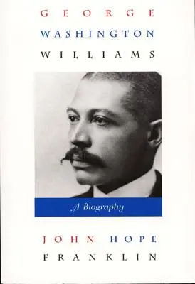 George Washington Williams: Una biografía - George Washington Williams: A Biography