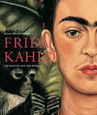 Frida Kahlo: La pintora y su obra - Frida Kahlo: The Painter and Her Work
