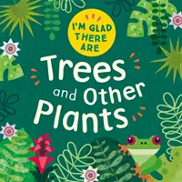 Me alegro de que existan Árboles y otras plantas - I'm Glad There Are: Trees and Other Plants