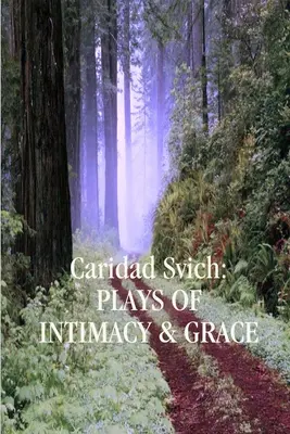 Caridad Svich: Obras de intimidad y gracia - Caridad Svich: Plays of Intimacy and Grace