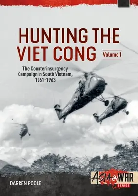 Hunting the Viet Cong -- The Counterinsurgency Campaign in South Vietnam, 1961-1963: Volumen 1: El programa estratégico Hamlet - Hunting the Viet Cong -- The Counterinsurgency Campaign in South Vietnam, 1961-1963: Volume 1: The Strategic Hamlet Programme