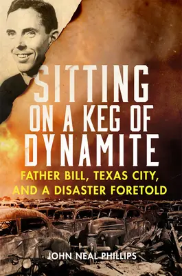 Sentado sobre un barril de dinamita: El padre Bill, Texas City y un desastre anunciado - Sitting on a Keg of Dynamite: Father Bill, Texas City, and a Disaster Foretold