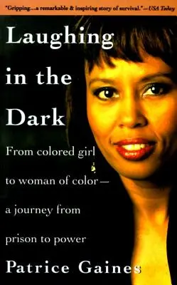 Laughing in the Dark: From Colored Girl to Woman of Color--A Journey from Prison to Power (Riendo en la oscuridad: De chica de color a mujer de color: un viaje de la cárcel al poder) - Laughing in the Dark: From Colored Girl to Woman of Color--A Journey from Prison to Power