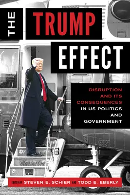 El efecto Trump: La disrupción y sus consecuencias en la política y el gobierno estadounidenses - The Trump Effect: Disruption and Its Consequences in Us Politics and Government