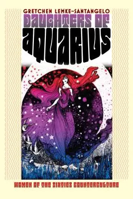 Hijas de Acuario: Mujeres de la contracultura de los sesenta - Daughters of Aquarius: Women of the Sixties Counterculture