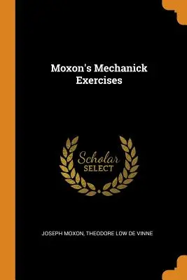 Ejercicios de mecánica de Moxon - Moxon's Mechanick Exercises