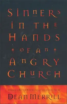 Pecadores en manos de una Iglesia enfadada: Cómo influir mejor en nuestra cultura - Sinners in the Hands of an Angry Church: Finding a Better Way to Influence Our Culture