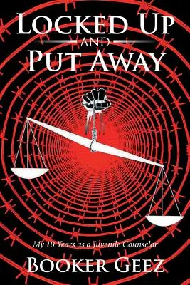 Encerrado y encerrado: Mis diez años como asesor de menores - Locked Up and Put Away: My 10 Years as a Juvenile Counselor