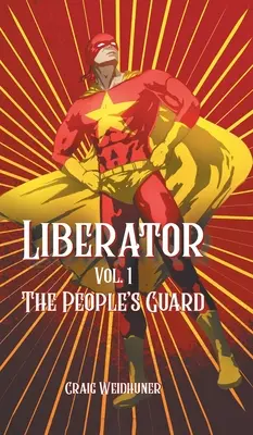 Libertador: Vol. 1 Héroe patrocinado por el Estado - Liberator: Vol. 1 State Sponsored Hero