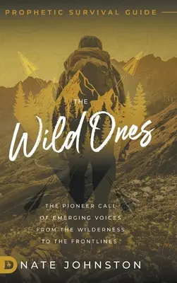 Los salvajes: La llamada pionera de las voces emergentes desde el desierto hasta el frente de batalla - The Wild Ones: The Pioneer Call of Emerging Voices from the Wilderness to the Frontlines