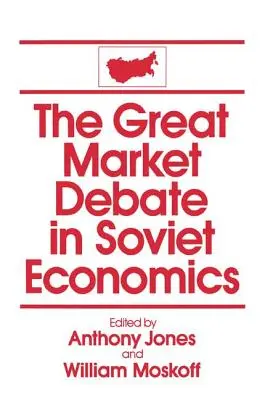 El gran debate sobre el mercado en la economía soviética: Una antología: Una antología - The Great Market Debate in Soviet Economics: An Anthology: An Anthology