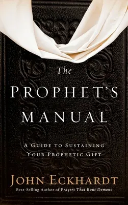 Manual del Profeta: Una guía para sostener su don profético - Prophet's Manual: A Guide to Sustaining Your Prophetic Gift