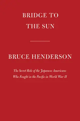 Puente hacia el sol: El papel secreto de los japoneses-americanos que lucharon en el Pacífico en la Segunda Guerra Mundial - Bridge to the Sun: The Secret Role of the Japanese Americans Who Fought in the Pacific in World War II