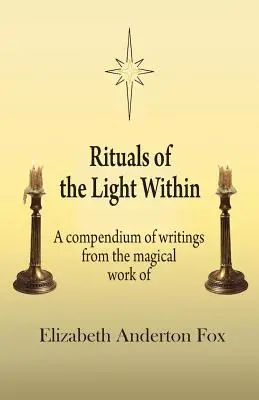 Rituales de la Luz Interior: Compendio de escritos de la obra mágica de Elizabeth Anderton Fox - Rituals of the Light Within: A Compendium of Writings from the Magical Work of Elizabeth Anderton Fox