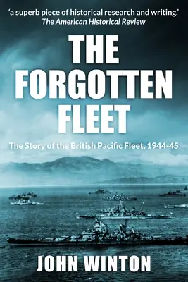 La flota olvidada: La historia de la Flota Británica del Pacífico, 1944-45 - The Forgotten Fleet: The Story of the British Pacific Fleet, 1944-45