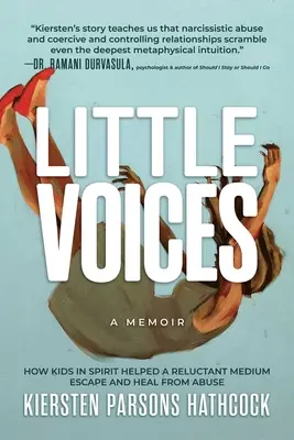 Pequeñas voces: Cómo los niños espirituales ayudaron a una médium reacia a escapar y curarse de los malos tratos - Little Voices: How Kids in Spirit Helped a Reluctant Medium Escape and Heal from Abuse