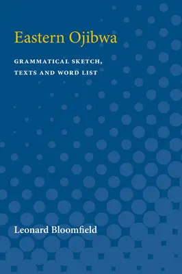 Ojibwa oriental: Esbozo gramatical, textos y lista de palabras - Eastern Ojibwa: Grammatical Sketch, Texts and Word List