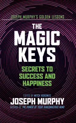 Las Llaves Mágicas: Secretos para el éxito y la felicidad - The Magic Keys: Secrets to Success and Happiness