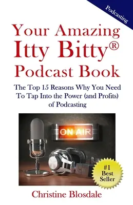 Tu asombroso libro de podcasts Itty Bitty(R): Las 15 razones principales por las que necesita aprovechar el poder (y los beneficios) del podcasting - Your Amazing Itty Bitty(R) Podcast Book: The Top 15 Reasons Why You Need To Tap Into the Power (and Profits) of Podcasting