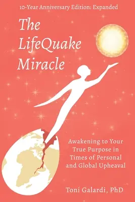 El milagro de LifeQuake: El despertar a tu verdadero propósito en tiempos de agitación personal y global - The LifeQuake Miracle: Awakening to Your True Purpose in Times of Personal and Global Upheaval