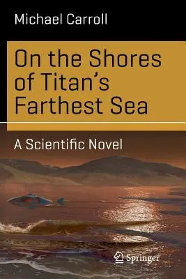 A orillas del mar más lejano de Titán: Una novela científica - On the Shores of Titan's Farthest Sea: A Scientific Novel