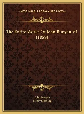 Las obras completas de John Bunyan V1 (1859) - The Entire Works Of John Bunyan V1 (1859)