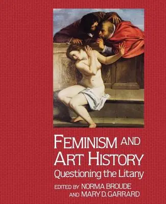 Feminismo e historia del arte: Cuestionando la letanía - Feminism And Art History: Questioning The Litany