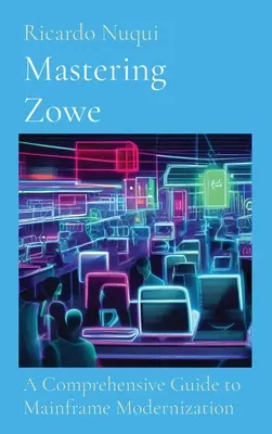 Dominio de Zowe: Una guía completa para la modernización del mainframe - Mastering Zowe: A Comprehensive Guide to Mainframe Modernization