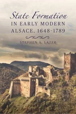 La formación del Estado en la Alsacia moderna temprana, 1648-1789 - State Formation in Early Modern Alsace, 1648-1789