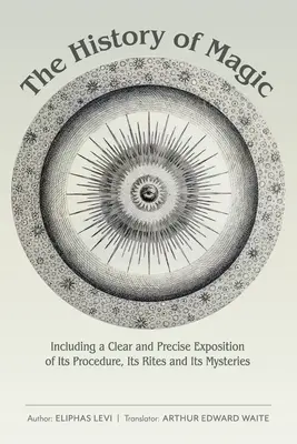 La Historia de la Magia: Incluyendo una Exposición Clara y Precisa de Su Procedimiento, Sus Ritos y Sus Misterios - The History of Magic: Including a Clear and Precise Exposition of Its Procedure, Its Rites and Its Mysteries