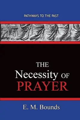 La necesidad de la oración: Caminos del pasado - The Necessity of Prayer: Pathways To The Past