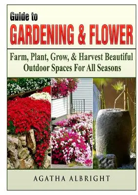 Guía de jardinería y flores: Cultiva, Planta, Cultiva y Cosecha Hermosos Espacios Exteriores Para Todas Las Estaciones - Guide to Gardening & Flowers: Farm, Plant, Grow, & Harvest Beautiful Outdoor Spaces For All Seasons