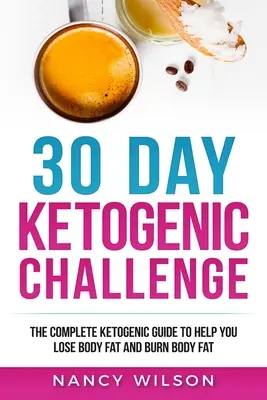 Reto Cetogénico de 30 Días: La Guía Cetogénica Completa para Ayudarte a Perder Peso y Quemar Grasa Corporal - 30 Day Ketogenic Challenge: The Complete Ketogenic Guide to Help You Lose Weight and Burn Body Fat