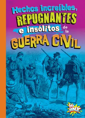 Hechos Increíbles, Repugnantes E Inslitos de la Guerra Civil - Hechos Increbles, Repugnantes E Inslitos de la Guerra Civil