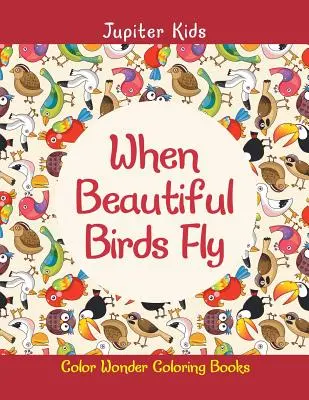 Cuando vuelan los pájaros: Color Wonder Coloring Books - When Beautiful Birds Fly: Color Wonder Coloring Books