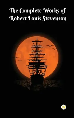 Las obras completas de Robert Louis Stevenson: Obras maestras y más - The Complete Works of Robert Louis Stevenson: Masterpieces and More