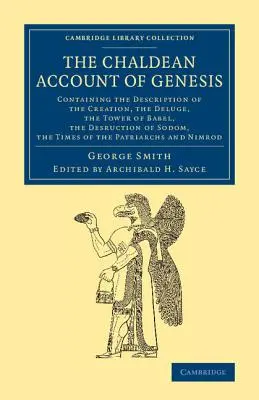 El relato caldeo del Génesis: Contiene la descripción de la Creación, la Caída del Hombre, el Diluvio, la Torre de Babel, la Destrucción de Sodoma, - The Chaldean Account of Genesis: Containing the Description of the Creation, the Fall of Man, the Deluge, the Tower of Babel, the Desruction of Sodom,