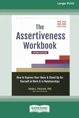El libro de trabajo de la asertividad: Cómo expresar tus ideas y defenderte en el trabajo y en las relaciones - The Assertiveness Workbook: How to Express Your Ideas and Stand Up for Yourself at Work and in Relationships