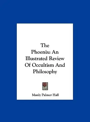 El Fénix: Revista ilustrada de ocultismo y filosofía - The Phoenix: An Illustrated Review Of Occultism And Philosophy