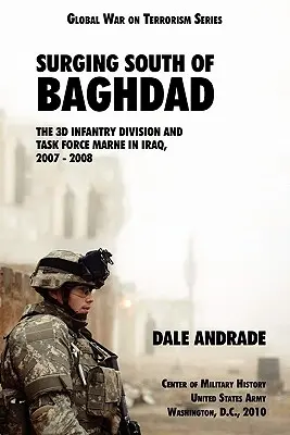 Surgiendo al sur de Bagdad: La 3ª División de Infantería y la Task Force MARNE en Irak, 2007-2008 - Surging South of Baghdad: The 3d Infantry Division and Task Force MARNE in Iraq, 2007-2008