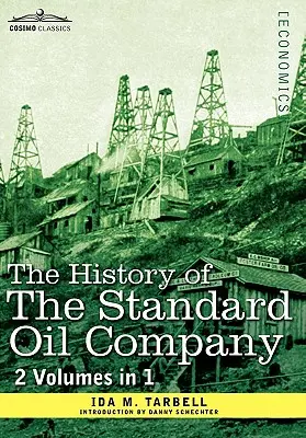 La historia de la Standard Oil Company (2 volúmenes en 1) - The History of the Standard Oil Company ( 2 Volumes in 1)