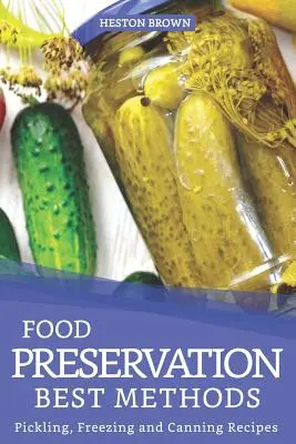 Los mejores métodos de conservación de alimentos: Recetas para encurtir, congelar y enlatar - Food Preservation Best Methods: Pickling, Freezing and Canning Recipes