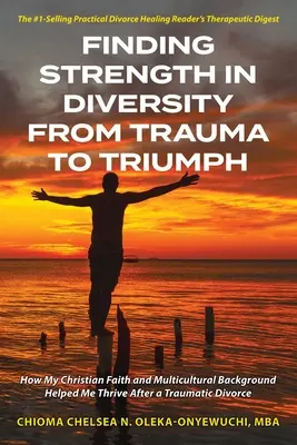 Encontrar la fuerza en la diversidad Del trauma al triunfo: cómo mi fe cristiana y mis antecedentes multiculturales me ayudaron a prosperar tras un divorcio traumático - Finding Strength in Diversity From Trauma to Triumph: How My Christian Faith and Multicultural Background Helped Me Thrive After a Traumatic Divorce